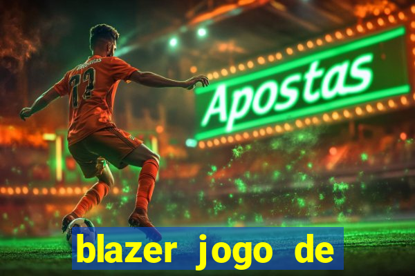 blazer jogo de ganhar dinheiro